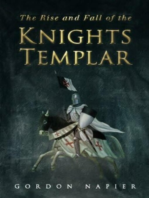 Title details for The Rise and Fall of the Knights Templar by Gordon Napier - Available